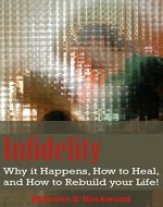 Infidelity - Why it Happens, How to Heal, and How to Rebuild your Life! - Book Cover