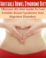 Irritable Bowel Syndrome Diet: Ultimate IBS Diet Guide To Cure Irritable Bowel Syndrome And Digestive Disorders (IBS Diet Plan, IBS, Irritable Bowel, IBS Free At Last, Health) - Book Cover