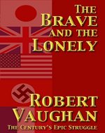 The Brave and the Lonely - The Century's Epic Struggle (The War Torn Book 1) - Book Cover