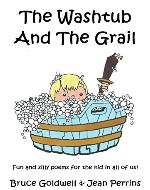 The Washtub And The Grail: Fun and silly poems for the kid in all of us! - Book Cover