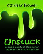 Unstuck: Escape Spiritual Stagnation, Experience Abundant Life - Book Cover