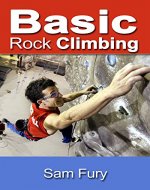 Basic Rock Cimbing: Bouldering, Crack Climbing and General Rock Climbing Techniques (Survival Fitness) - Book Cover
