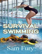 Survival Swimming: Swimming Drills to Learn and Improve on the Five Best Swimming Strokes for Survival (Survival Fitness Series Book 4) - Book Cover
