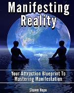 Manifesting Reality: Your Attraction Blueprint To Mastering Manifestation - Book Cover