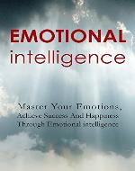Improving Emotional Intelligence: Master Your Emotions and Communication Skills (Achieve Success and Happiness through Emotional intelligence) - Book Cover