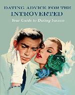 Dating Advice For the Introverted: Your guide for dating success - Book Cover