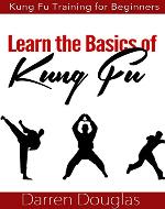 Kung Fu for Kids: A Guide in Learning Kung Fu (Kung Fu Techniques, Kung Fu Steps and Benefits of Kung Fu for Kids) - Book Cover