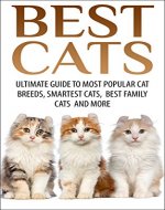 Best Cats: Ultimate Guide To Most Popular Cat Breeds, Smartest Cats, Best Family Cats And More (Best Dogs, Cats) - Book Cover