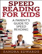 Speed Reading for Kids: A Parent's Guide to Speed Reading (Speed reading, speed reading course Book 1) - Book Cover