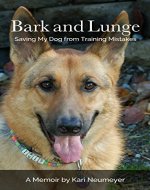 Bark and Lunge: Saving My Dog from Training Mistakes - Book Cover