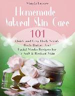 Homemade Natural Skin Care: 101 Quick and Easy Body Scrub, Body Butter And  Facial Masks Recipes for a Soft & Radiant Skin - Book Cover