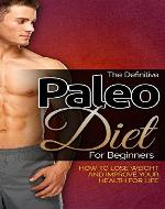 The Definitive Paleo Diet For Beginners: How To Lose Weight And Improve Your Health For Life - Book Cover