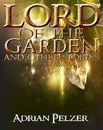 Lord of the Garden: and Other Stories (The Bible for Aliens Book 1) - Book Cover