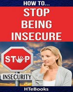 How To Stop Being Insecure: Discover The Truth Behind Your...