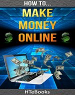 How To Make Money Online: Proven Ideas To Help You Make Your First 1000$ Online (How To eBooks Book 4) - Book Cover