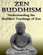 Zen Buddhism: Understanding the Buddha's Teachings of Zen (Zen Inspiration, Zen Spirit, Zen mindset, Zen philosophy, Zen lifestyle) (Buddhism Books Series 1) - Book Cover