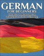 German for Beginners: The Best Handbook for Learning to Speak German (German, Germany, German Language Course, German Language Book, Learning German, Speak German, German Language Learning) - Book Cover