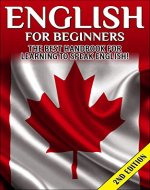 English for Beginners 2nd Edition: The Best Handbook for Learning to Speak English! (English, Canada, England, English Speaking, Learning English, English Language, Speak English, Learn English) - Book Cover