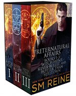 Preternatural Affairs, Books 1-3: Witch Hunt, Silver Bullet, and Hotter Than Helltown - Book Cover