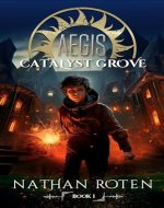 AEGIS: Catalyst Grove: The Aegis Series (An Action/Adventure Contemporary Fantasy Saga), Book 1 - Book Cover