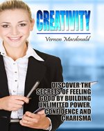 Creativity: Discover the secrets to unlocking your imagination and ingenuity today! (creativity, ideas, imagination, real genius, ingenuity) - Book Cover
