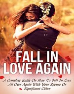 Fall In Love Again: A Complete Guide On How To...