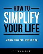 How To Simplify Your Life: Simple ideas for simple living (How To eBooks Book 8) - Book Cover