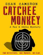 Catchee Monkey: A Rex & Eddie Mystery (Rex & Eddie Mysteries Book 1) - Book Cover