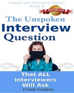 The Unspoken Interview Question: That All Interviewers Will Ask And How To Answer Without Speaking (Happy Job Hunting Series Book 2) - Book Cover