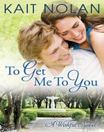 To Get Me To You: A Small Town Southern Romance (Wishful Romance Book 1) - Book Cover