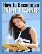 How to Become an Event Planner: The Ultimate Guide to a Successful Career in Event Planning - Book Cover