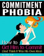Commitment Phobia: How to Get Him to Commit (And Think It Was His Own Idea) - Book Cover