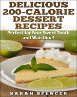 Delicious 200-Calorie Dessert Recipes: Perfect for Your Sweet Tooth and...