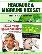 Headache and Migraine Box Set:  Heal Your Headache  &  The Migraine Solution! (Headache, Migraine) - Book Cover