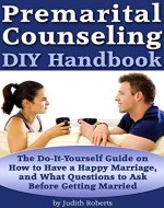 Premarital Counseling DIY Handbook: The Do-It-Yourself Guide on How to Have a Happy Marriage, and What Questions to Ask Before Getting Married - Book Cover