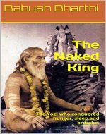 The Naked King: The Yogi who conquered hunger, sleep and breathe. - Book Cover
