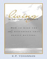Living in the Light of Eternity: How to Make the Only Difference That Matters - Book Cover