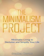 The Minimalism Project: Minimalist Living to Declutter and Simplify Your Life (minimalism, minimalist living, minimalist lifestyle, minimalist budget, decluttering, declutter your life) - Book Cover