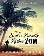 The Swiss Family RobinZOM (Book 1) The Classic Family Adventure... Now With Zombies! - Book Cover