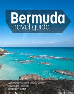 Bermuda travel guide : Everything You Need To Know When Traveling to Bermuda. - Book Cover