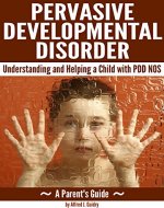 Pervasive Developmental Disorder: Understanding and Helping a Child with PDD NOS ~ (A Parent's Guide) - Book Cover