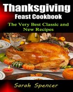 Thanksgiving Feast Cookbook: The Very Best Classic and New Recipes - Book Cover