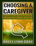 Choosing a Caregiver: Expect the Best  and Know How to Ask for It - Book Cover