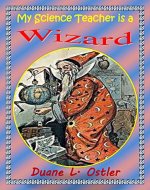 My Science Teacher is a Wizard (Stewards of Light Book 1) - Book Cover