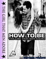 How To Be The Girl That Men Adore - Book Cover