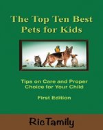 The Top Ten Best Pets For Children: Tips on Care and Proper Choice for Your Child (Today's Top Ten's Book 1) - Book Cover