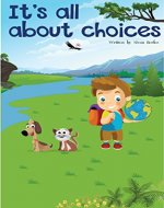Children's Book: It's All About Choices (Bedtime Story Collection With Life Values) (Children's Books, Bedtime Stories, Books For Kids, Stories With Values) - Book Cover