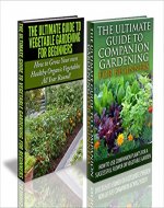Gardening Box Set #7: Ultimate Guide to Vegetable Gardening for Beginners + Ultimate Guide to Companion Gardening for Beginners (Container Gardening, Indoor ... Vegetables, Flowers, Backyard Gardens) - Book Cover