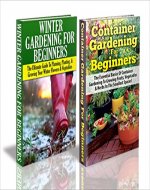 Gardening Box Set #4: Container Gardening for Beginners & Winter Gardening for Beginners (Container Gardening, Companion Gardening, Greenhouse Gardening, ... Winter Gardening, Raised Bed Gardening) - Book Cover