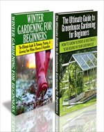 Gardening Box Set #5: The Ultimate Guide To Greenhouse Gardening for Beginners & Winter Gardening for Beginners (Outdoor Gardening, Winter Gardening, Square ... Raised Bed Gardening, Container Gardening) - Book Cover